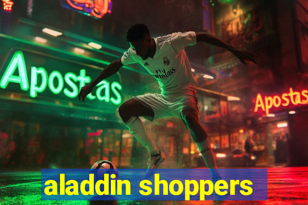 aladdin shoppers