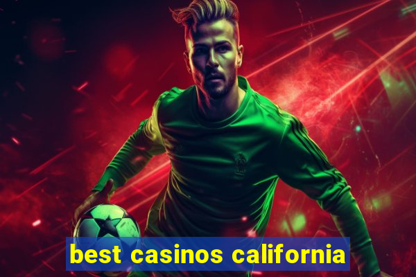 best casinos california