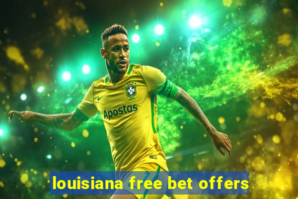 louisiana free bet offers