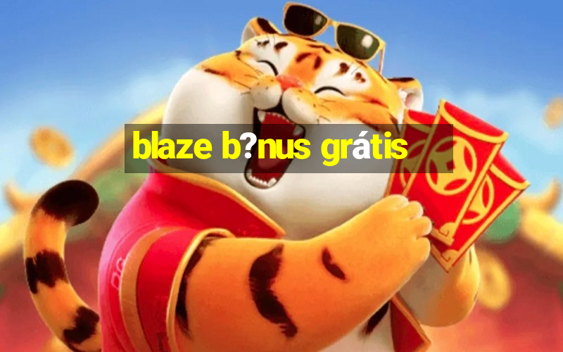 blaze b?nus grátis