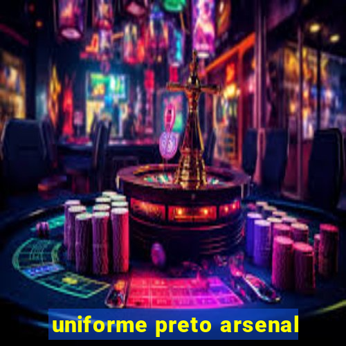 uniforme preto arsenal