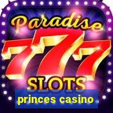 princes casino