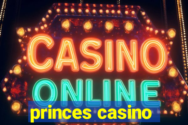 princes casino