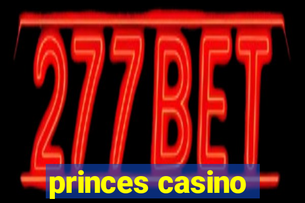 princes casino