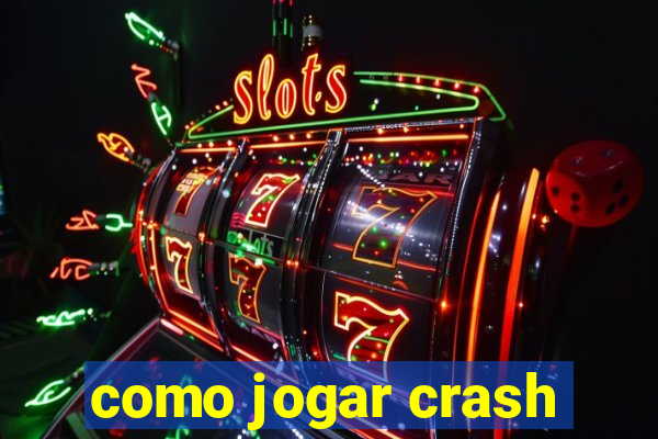 como jogar crash