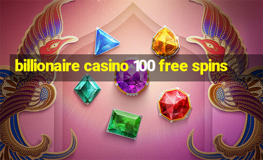 billionaire casino 100 free spins