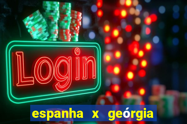 espanha x geórgia onde assistir