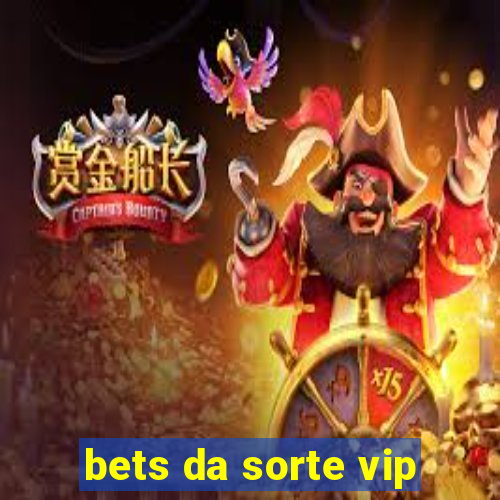 bets da sorte vip