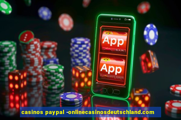 casinos paypal -onlinecasinosdeutschland.com