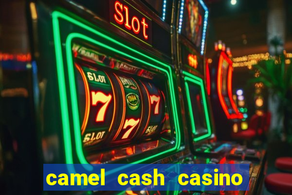 camel cash casino 777 slots