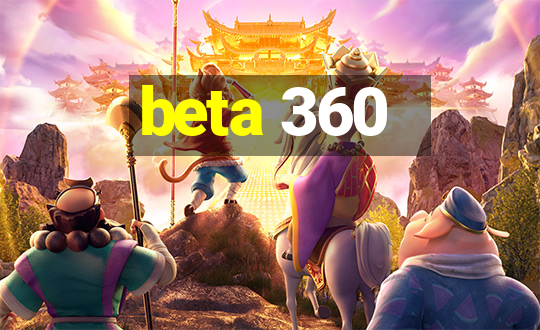 beta 360