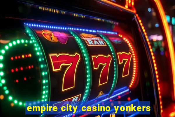 empire city casino yonkers