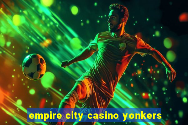 empire city casino yonkers