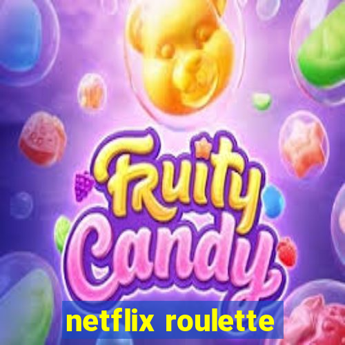 netflix roulette