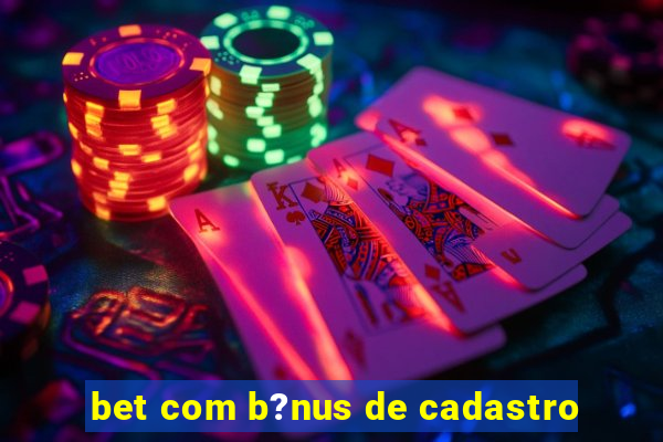 bet com b?nus de cadastro