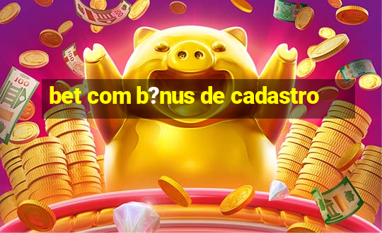 bet com b?nus de cadastro