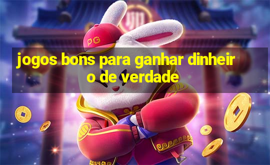 jogos bons para ganhar dinheiro de verdade