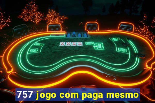 757 jogo com paga mesmo