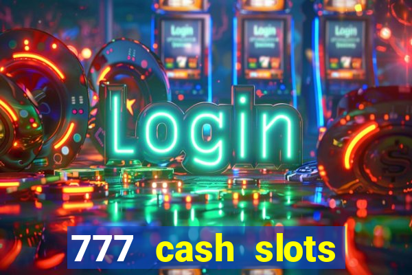 777 cash slots paga mesmo