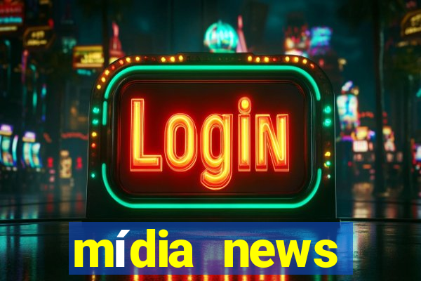 mídia news últimas notícias