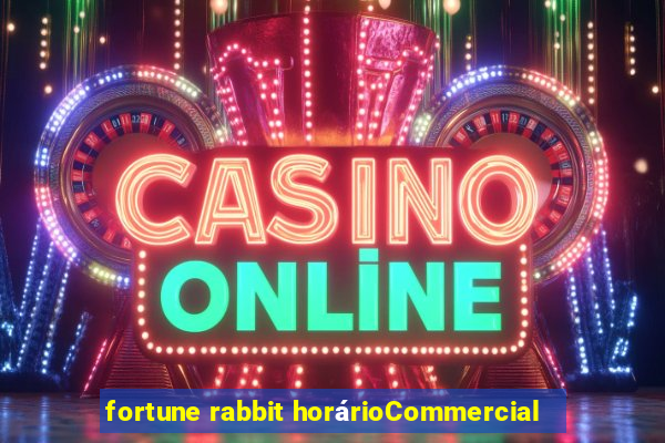 fortune rabbit horárioCommercial