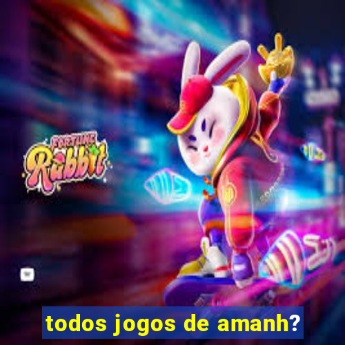 todos jogos de amanh?