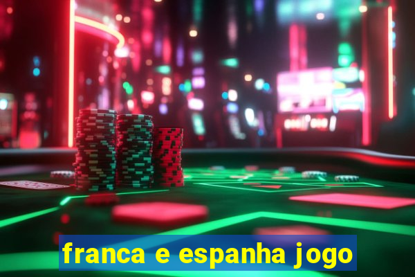 franca e espanha jogo