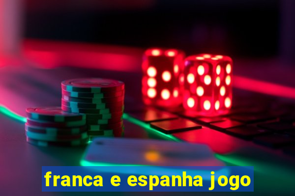 franca e espanha jogo