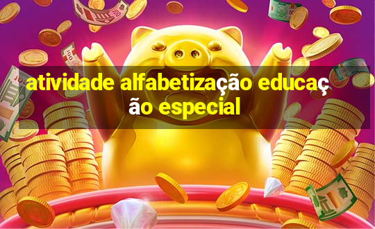 atividade alfabetização educação especial