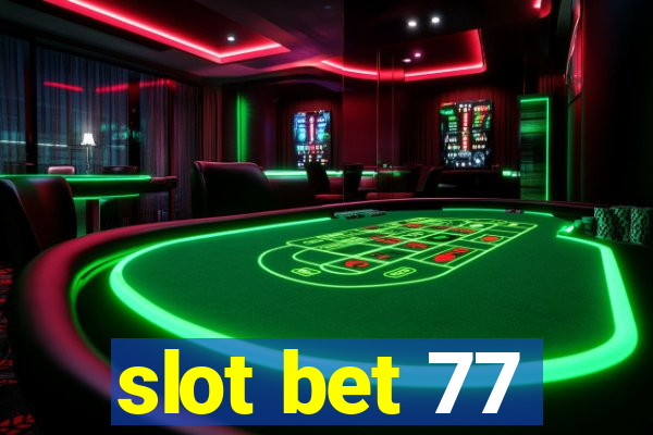 slot bet 77