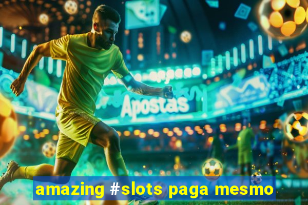 amazing #slots paga mesmo