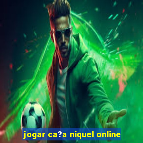 jogar ca?a niquel online