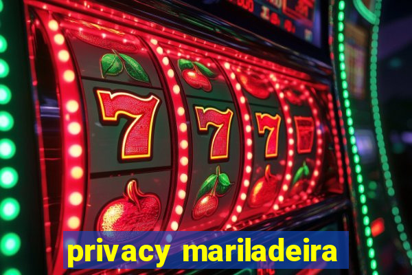 privacy mariladeira