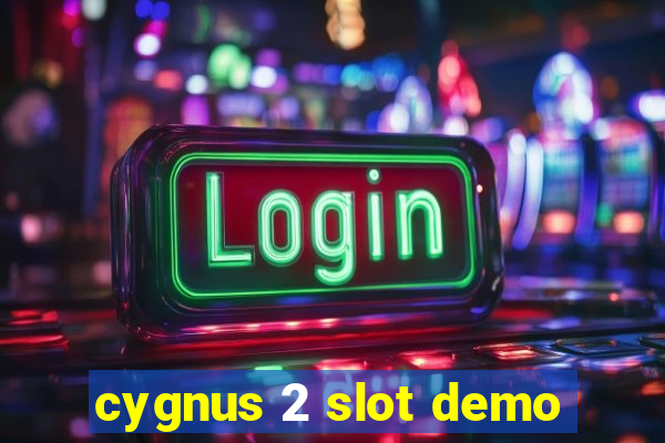 cygnus 2 slot demo