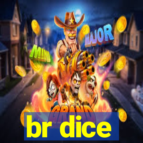 br dice