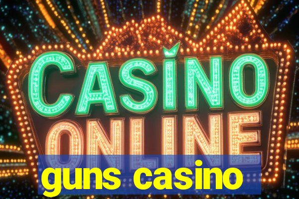 guns casino