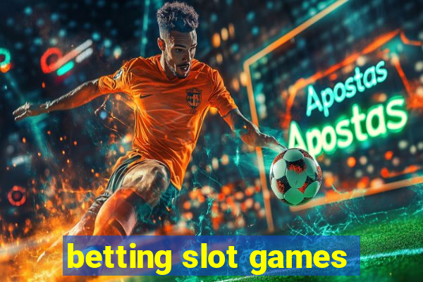 betting slot games