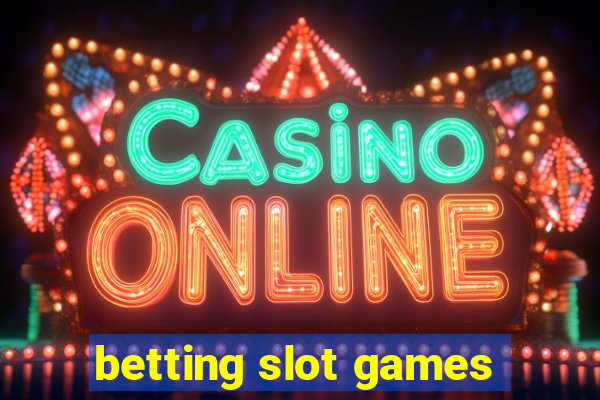 betting slot games