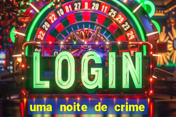 uma noite de crime dublado drive