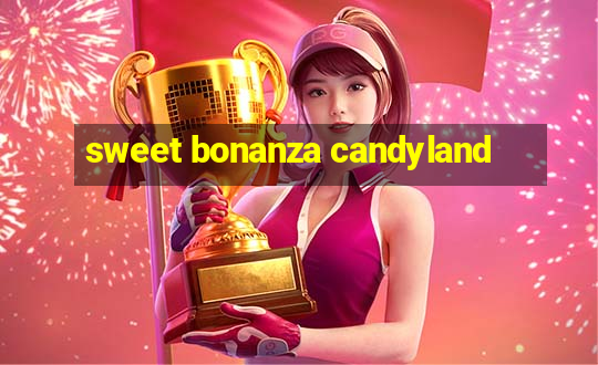 sweet bonanza candyland