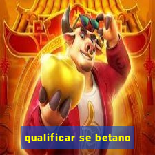 qualificar se betano