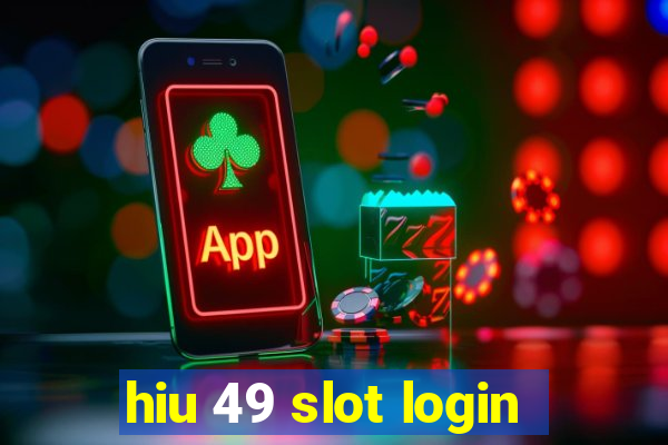 hiu 49 slot login