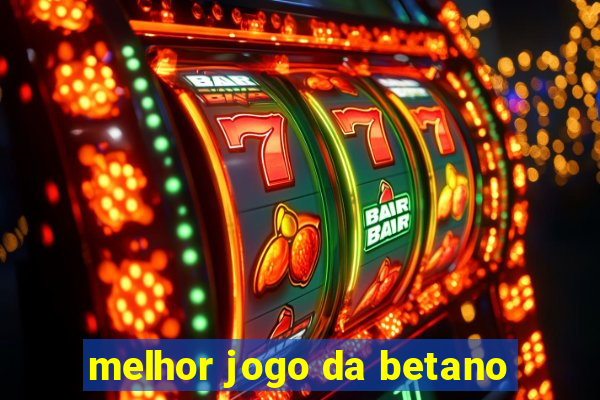 melhor jogo da betano