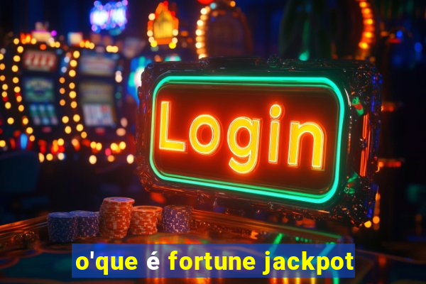 o'que é fortune jackpot