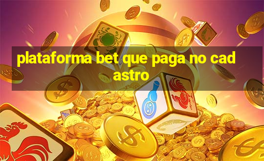 plataforma bet que paga no cadastro