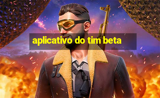 aplicativo do tim beta