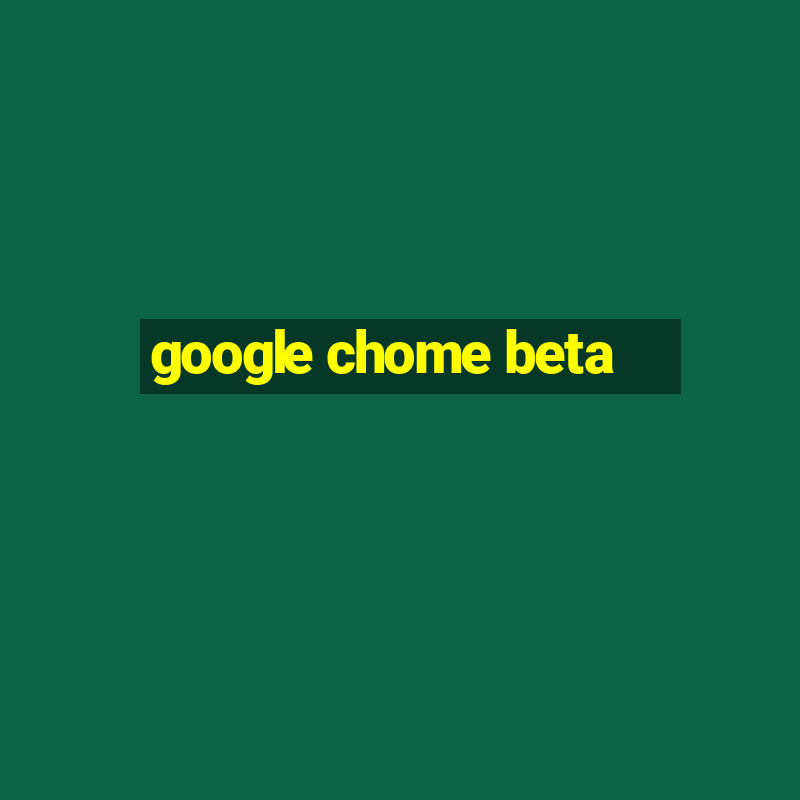 google chome beta