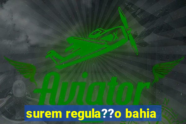 surem regula??o bahia