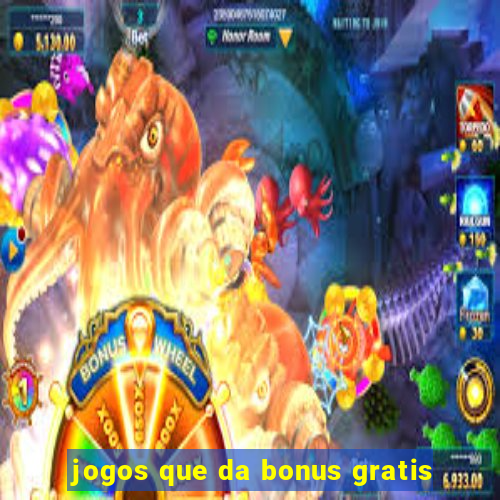 jogos que da bonus gratis