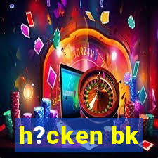 h?cken bk